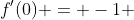 f'(0) = -1 