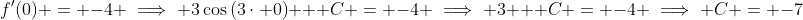 f'(0) = -4 \implies 3\cos{(3\cdot 0)} + C = -4 \implies 3 + C = -4 \implies C = -7