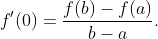 f'(0)=\frac{f(b)-f(a)}{b-a}.