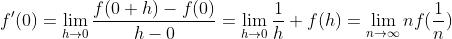 f'(0)=\lim_{h\to0}\frac{f(0+h)-f(0)}{h-0}=\lim_{h\to0}\frac1h f(h)=\lim_{n\to\infty}nf(\frac1n)