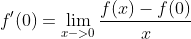 f'(0)=\lim_{x->0}\frac{f(x)-f(0)}{x}