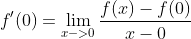 f'(0)=\lim_{x->0}\frac{f(x)-f(0)}{x-0}
