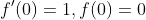 f'(0)=1,f(0)=0