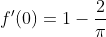 f'(0)=1-\frac2\pi