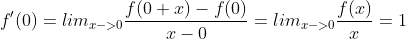 f'(0)=lim_{x->0}\frac{f(0+x)-f(0)}{x-0}=lim_{x->0}\frac{f(x)}{x}=1