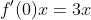 f'(0)x=3x
