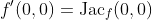 f'(0,0)=\text{Jac}_f(0,0)