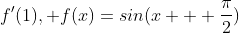 f'(1), f(x)=sin(x + \frac{\pi}{2})