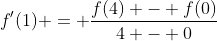 f'(1) = \frac{f(4) - f(0)}{4 - 0}