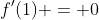 f'(1) = 0