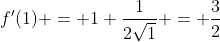 f'(1) = 1+\frac{1}{2\sqrt1} = \frac{3}{2}