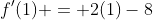 f'(1) = 2(1)-8