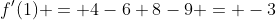 f'(1) = 4-6+8-9 = -3