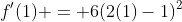 f'(1) = 6(2(1)-1)^2