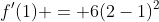 f'(1) = 6(2-1)^2
