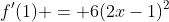 f'(1) = 6(2x-1)^2