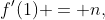 f'(1) = n,