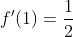 f'(1)=\frac{1}{2}
