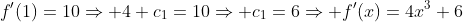 f'(1)=10\Rightarrow 4+c_1=10\Rightarrow c_1=6\Rightarrow f'(x)=4x^3+6