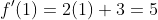f'(1)=2(1)+3=5