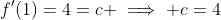 f'(1)=4=c \implies c=4
