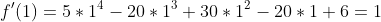 f'(1)=5*1^4-20*1^3+30*1^2-20*1+6=1