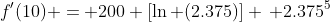 f'(10) = 200 [\ln (2.375)] \, 2.375^5