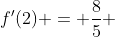 f'(2) = \frac{8}{5} 