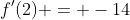 f'(2) = -14