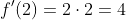 f'(2)=2\cdot{2}=4