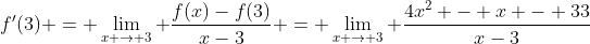 f'(3) = \lim_{x \to 3} \frac{f(x)-f(3)}{x-3} = \lim_{x \to 3} \frac{4x^2 - x - 33}{x-3}