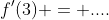 f'(3) = ....