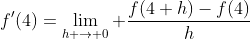 f'(4)=\lim_{h \to 0} \frac{f(4+h)-f(4)}{h}