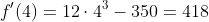 f'(4)=12\cdot{4^3}-350=418