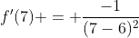 f'(7) = \frac{-1}{(7-6)^2}