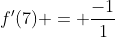 f'(7) = \frac{-1}{1}