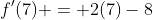 f'(7) = 2(7)-8