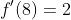 f'(8)=2