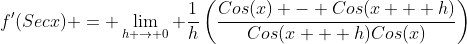f'(Secx) = \lim_{h \rightarrow 0} \frac{1}{h}\left(\frac{Cos(x) - Cos(x + h)}{Cos(x + h)Cos(x)}\right)