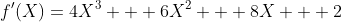 f'(X)=4X^3 + 6X^2 + 8X + 2