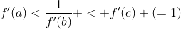 f'(a)<\frac{1}{f'(b)} < f'(c) (=1)