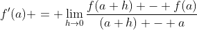 f'(a) = \lim_{h\to0}\frac{f(a+h) - f(a)}{(a+h) - a}