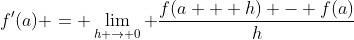 f'(a) = \lim_{h \to 0} \frac{f(a + h) - f(a)}{h}