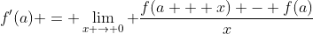 f'(a) = \lim_{x \rightarrow 0} \frac{f(a + x) - f(a)}{x}