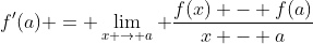 f'(a) = \lim_{x \to a} \frac{f(x) - f(a)}{x - a}