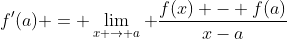 f'(a) = \lim_{x \to a} \frac{f(x) - f(a)}{x-a}