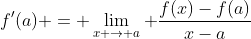f'(a) = \lim_{x \to a} \frac{f(x)-f(a)}{x-a}
