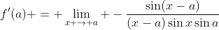 f'(a) = \lim_{x \to a} -\frac{\sin(x-a)}{(x-a)\sin{x}\sin{a}}