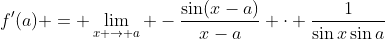 f'(a) = \lim_{x \to a} -\frac{\sin(x-a)}{x-a} \cdot \frac{1}{\sin{x}\sin{a}}
