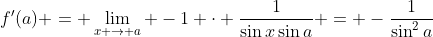 f'(a) = \lim_{x \to a} -1 \cdot \frac{1}{\sin{x}\sin{a}} = -\frac{1}{\sin^2{a}}